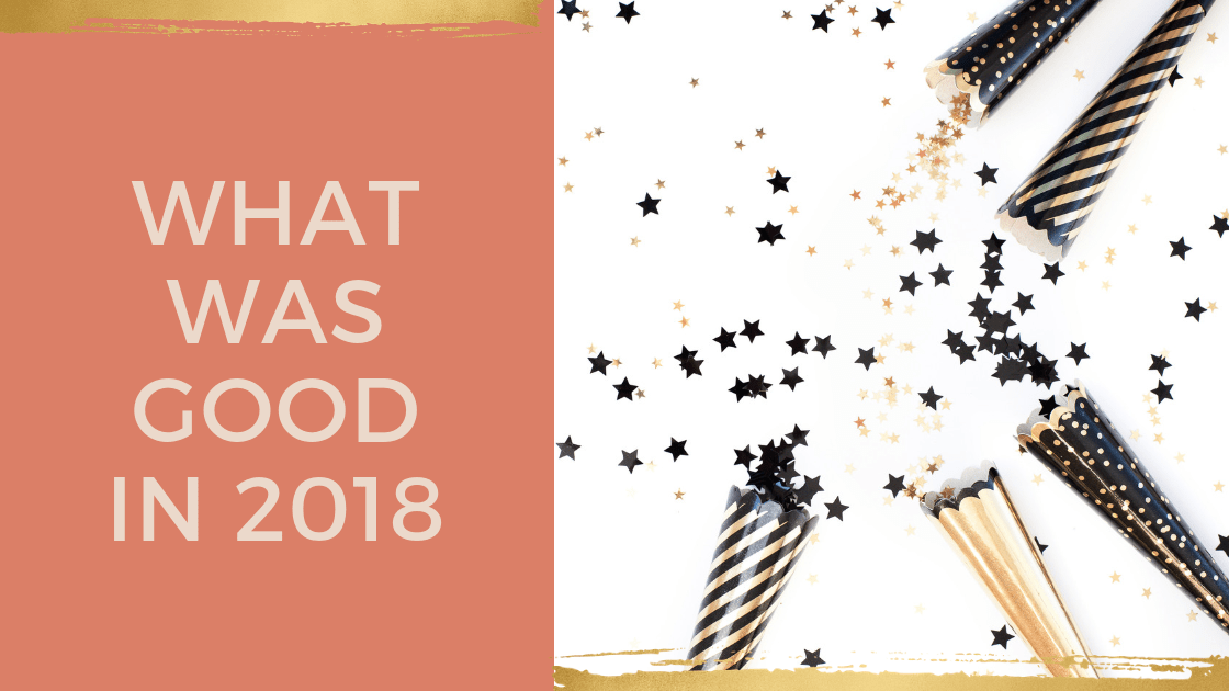 What was good in 2018